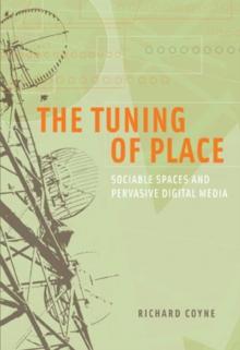 The Tuning of Place : Sociable Spaces and Pervasive Digital Media