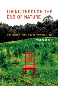 Living Through the End of Nature : The Future of American Environmentalism