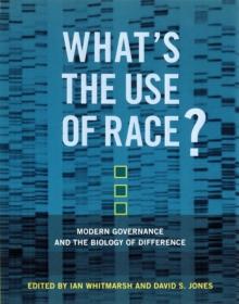 What's the Use of Race? : Modern Governance and the Biology of Difference