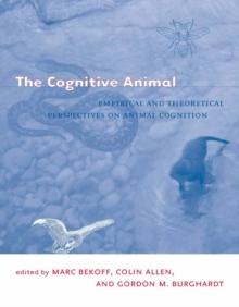 The Cognitive Animal : Empirical and Theoretical Perspectives on Animal Cognition