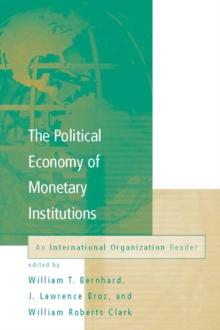 The Political Economy of Monetary Institutions : An International Organization Reader