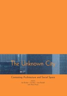 The Unknown City : Contesting Architecture and Social Space