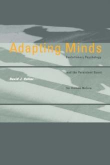 Adapting Minds : Evolutionary Psychology and the Persistent Quest for Human Nature