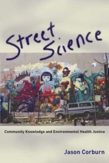 Street Science : Community Knowledge and Environmental Health Justice