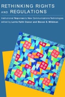 Rethinking Rights and Regulations : Institutional Responses to New Communications Technologies