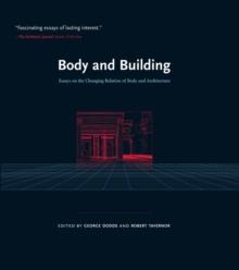 Body and Building : Essays on the Changing Relation of Body and Architecture