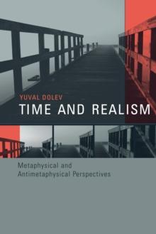 Time and Realism : Metaphysical and Antimetaphysical Perspectives