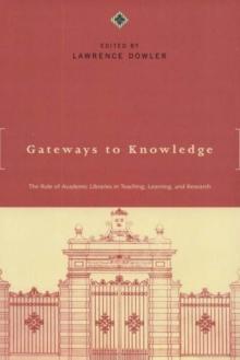 Gateways to Knowledge : The Role of Academic Libraries in Teaching, Learning, and Research