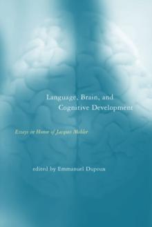 Language, Brain, and Cognitive Development : Essays in Honor of Jacques Mehler