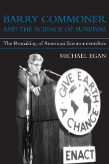 Barry Commoner and the Science of Survival : The Remaking of American Environmentalism