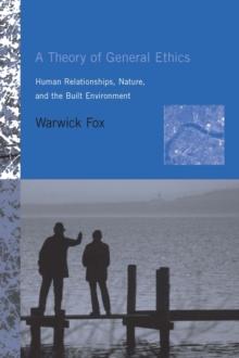 A Theory of General Ethics : Human Relationships, Nature, and the Built Environment