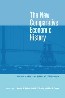 The New Comparative Economic History : Essays in Honor of Jeffrey G. Williamson