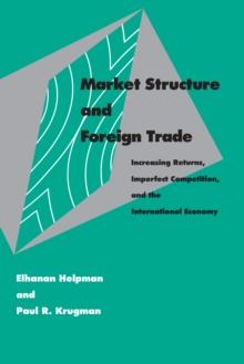 Market Structure and Foreign Trade : Increasing Returns, Imperfect Competition, and the International Economy