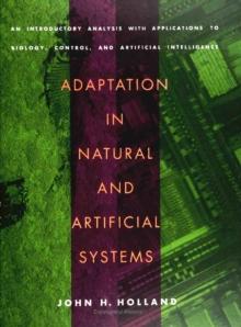 Adaptation in Natural and Artificial Systems : An Introductory Analysis with Applications to Biology, Control, and Artificial Intelligence