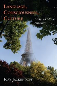 Language, Consciousness, Culture : Essays on Mental Structure