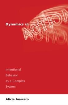 Dynamics in Action : Intentional Behavior as a Complex System