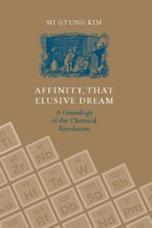 Affinity, That Elusive Dream : A Genealogy of the Chemical Revolution