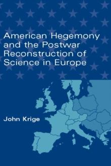 American Hegemony and the Postwar Reconstruction of Science in Europe