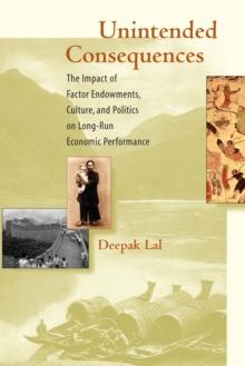 Unintended Consequences : The Impact of Factor Endowments, Culture, and Politics on Long-Run Economic Performance