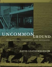 Uncommon Ground : Architecture, Technology, and Topography