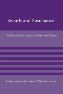 Swords and Sustenance : The Economics of Security in Belarus and Ukraine