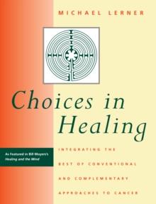 Choices in Healing : Integrating the Best of Conventional and Complementary Approaches to Cancer