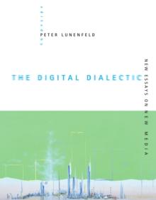 The Digital Dialectic : New Essays on New Media