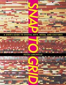 Snap to Grid : A User's Guide to Digital Arts, Media, and Cultures