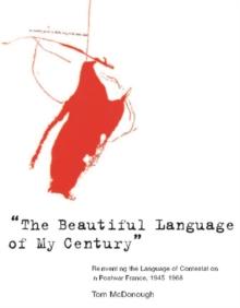 The Beautiful Language of My Century" : Reinventing the Language of Contestation in Postwar France, 1945-1968