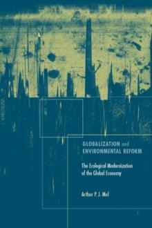 Globalization and Environmental Reform : The Ecological Modernization of the Global Economy