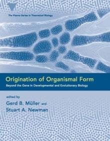 Origination of Organismal Form : Beyond the Gene in Developmental and Evolutionary Biology