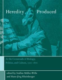 Heredity Produced : At the Crossroads of Biology, Politics, and Culture, 1500-1870