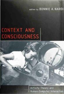 Context and Consciousness : Activity Theory and Human-Computer Interaction