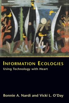 Information Ecologies : Using Technology with Heart