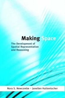 Making Space : The Development of Spatial Representation and Reasoning