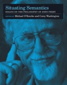 Situating Semantics : Essays on the Philosophy of John Perry