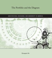 The Portfolio and the Diagram : Architecture, Discourse, and Modernity in America