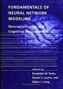 Fundamentals of Neural Network Modeling : Neuropsychology and Cognitive Neuroscience