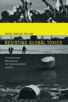 Resisting Global Toxics : Transnational Movements for Environmental Justice