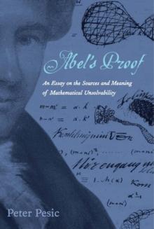 Abel's Proof : An Essay on the Sources and Meaning of Mathematical Unsolvability