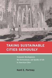 Taking Sustainable Cities Seriously : Economic Development, the Environment, and Quality of Life in American Cities