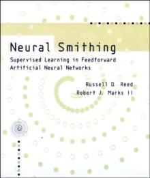 Neural Smithing : Supervised Learning in Feedforward Artificial Neural Networks