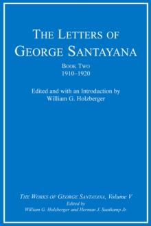 The Letters of George Santayana, Book Two, 1910-1920 : The Works of George Santayana, Volume V