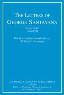 The Letters of George Santayana, Book Eight, 1948-1952 : The Works of George Santayana, Volume V