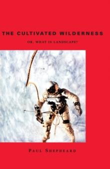 The Cultivated Wilderness : Or, What is Landscape?