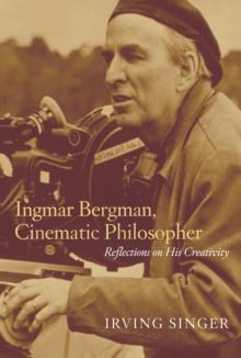 Ingmar Bergman, Cinematic Philosopher : Reflections on His Creativity