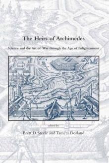 The Heirs of Archimedes : Science and the Art of War through the Age of Enlightenment