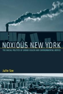 Noxious New York : The Racial Politics of Urban Health and Environmental Justice