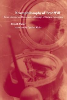 Neurophilosophy of Free Will : From Libertarian Illusions to a Concept of Natural Autonomy