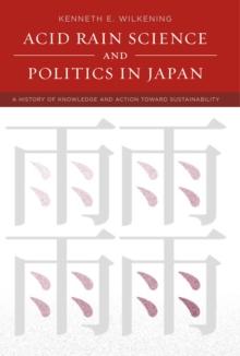 Acid Rain Science and Politics in Japan : A History of Knowledge and Action toward Sustainability